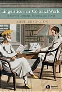 Linguistics in a Colonial World: A Story of Language, Meaning, and Power (Paperback)