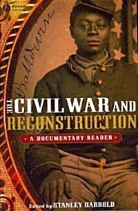 The Civil War and Reconstruction : A Documentary Reader (Paperback)