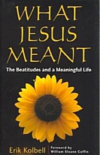 What Jesus Meant: The Beatitudes and a Meaningful Life (Paperback)