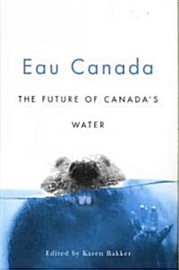 Eau Canada: The Future of Canadas Water (Paperback)
