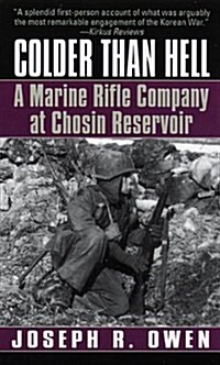 Colder Than Hell: A Marine Rifle Company at Chosin Reservoir: A Marine Rifle Company at Chosin Reservoir (Mass Market Paperback)