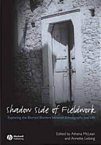 The Shadow Side of Fieldwork : Exploring the Blurred Borders between Ethnography and Life (Paperback)