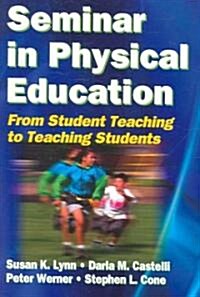 Seminar in Pe: From Student Teaching to Teaching Students (Paperback)