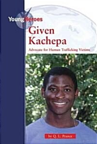 Given Kachepa: Advocate for Human Trafficking Victims (Library Binding)