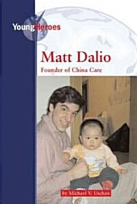 Matt Dalio: China Care Founder (Library Binding)