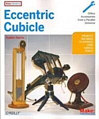 Eccentric Cubicle: Projects and Ideas to Enhance Your Cubicle World (Paperback)