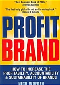 Profit Brand : How to Increase the Profitability Accountability and Sustainability of Brands (Paperback)