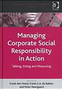 Managing Corporate Social Responsibility in Action : Talking, Doing and Measuring (Hardcover)