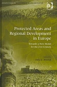 Protected Areas and Regional Development in Europe : Towards a New Model for the 21st Century (Hardcover)