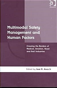 Multimodal Safety Management and Human Factors : Crossing the Borders of Medical, Aviation, Road and Rail Industries (Hardcover)