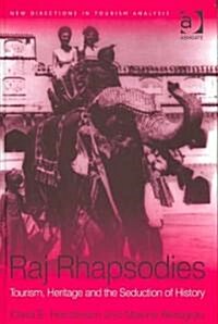 Raj Rhapsodies: Tourism, Heritage and the Seduction of History (Hardcover)