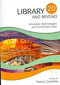 Library 2.0 and Beyond: Innovative Technologies and Tomorrows User (Paperback)