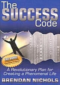 The Success Code: A Revolutionary Plan for Creating a Phenomenal Life! (Hardcover)
