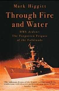 Through Fire and Water : HMS Ardent - The Forgotten Frigate of the Falklands War (Paperback, New ed)