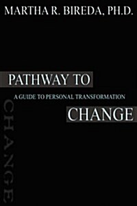 Pathway to Change: A Guide to Personal Transformation (Paperback)