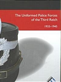 Uniformed Police Forces of the Third Reich, 1933 - 1945 (Hardcover)