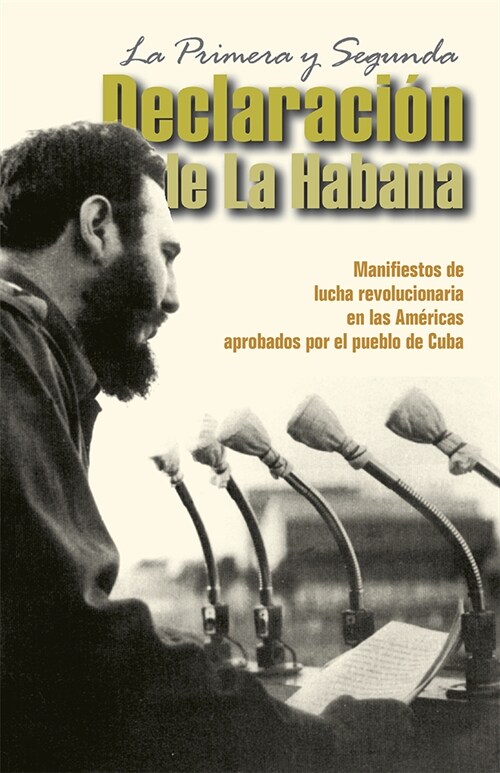 La Primera Y Segunda Declaraci? de la Habana: Manifiestos de Lucha Revolucionaria En Las Am?icas Aprobados Por El Pueblo de Cuba (Paperback, 2)
