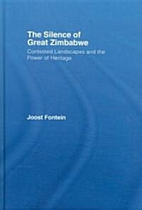 The Silence of Great Zimbabwe: Contested Landscapes and the Power of Heritage (Hardcover)