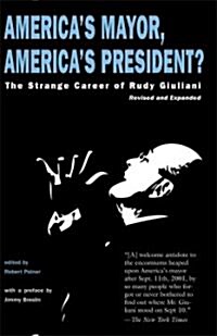 Americas Mayor, Americas President?: The Strange Career of Rudy Giuliani (Paperback, Revised)
