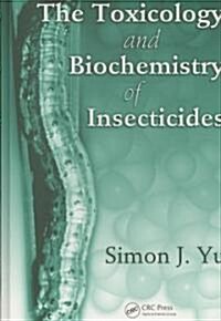The Toxicology and Biochemistry of Insecticides (Hardcover)