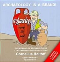 Archaeology Is a Brand!: The Meaning of Archaeology in Contemporary Popular Culture (Paperback)