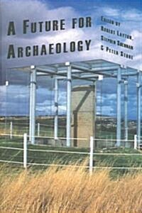 A Future for Archaeology: A Past in the Present (Hardcover)