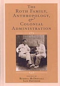 The Roth Family, Anthropology, and Colonial Administration (Hardcover)