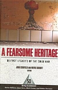 A Fearsome Heritage: Diverse Legacies of the Cold War (Hardcover)