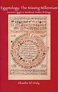 Egyptology: The Missing Millennium: Ancient Egypt in Medieval Arabic Writings (Paperback)