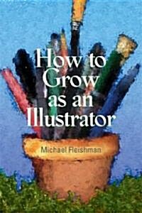 How to Grow As an Illustrator (Paperback)