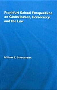 Frankfurt School Perspectives on Globalization, Democracy, and the Law (Hardcover)