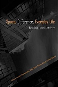 Space, Difference, Everyday Life : Reading Henri Lefebvre (Paperback)