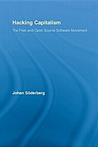 Hacking Capitalism : The Free and Open Source Software Movement (Hardcover)