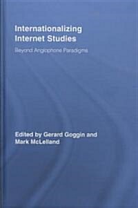 Internationalizing Internet Studies : Beyond Anglophone Paradigms (Hardcover)