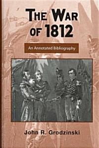 The War of 1812 : An Annotated Bibliography (Hardcover)