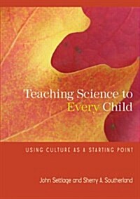 Teaching Science to Every Child : Using Culture as a Starting Point (Paperback)