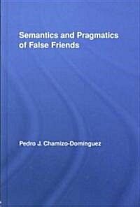 Semantics and Pragmatics of False Friends (Hardcover, 1st)
