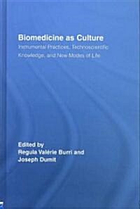 Biomedicine as Culture : Instrumental Practices, Technoscientific Knowledge, and New Modes of Life (Hardcover)