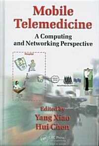 Mobile Telemedicine : A Computing and Networking Perspective (Hardcover)