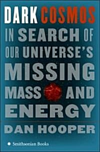 Dark Cosmos: In Search of Our Universes Missing Mass and Energy (Paperback)