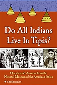 Do All Indians Live in Tipis?: Questions and Answers from the National Museum of the American Indian (Paperback)