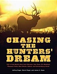Chasing the Hunters Dream: 1,001 of the Worlds Best Duck Marshes, Deer Runs, Elk Meadows, Pheasant Fields, Bear Woods, Safaris, and Extraordinar (Paperback)