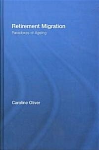 Retirement Migration : Paradoxes of Ageing (Hardcover)