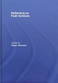 Reflecting on Faith Schools : A Contemporary Project and Practice in a Multi-Cultural Society (Hardcover)