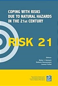 RISK21 - Coping with Risks due to Natural Hazards in the 21st Century : Proceedings of the RISK21 Workshop, Monte Verita, Ascona, Switzerland, 28 Nove (Hardcover)