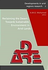 Reclaiming the Desert: Towards a Sustainable Environment in Arid Lands : Proceedings of the Third Joint UAE-Japan Symposium on Sustainable GCC Environ (Hardcover)