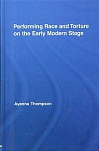 Performing Race and Torture on the Early Modern Stage (Hardcover, 1st)