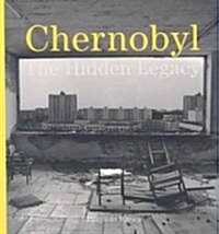 Chernobyl : The Hidden Legacy (Paperback)
