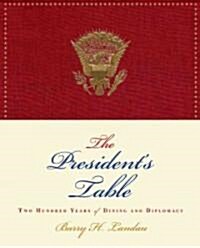 The Presidents Table: Two Hundred Years of Dining and Diplomacy (Hardcover)