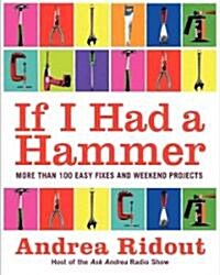 If I Had a Hammer: More Than 100 Easy Fixes and Weekend Projects (Paperback)
